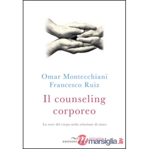 Counseling corporeo. La voce del corpo nella relazione di aiuto (Il)