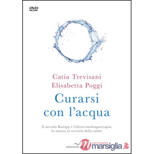 Curarsi con l'acqua. Il metodo Kneipp e l'idrotermofangoterapia: la natura al servizio della salute. Con DVD video