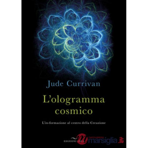 Ologramma cosmico. L'in-formazione al centro della Creazione (L')