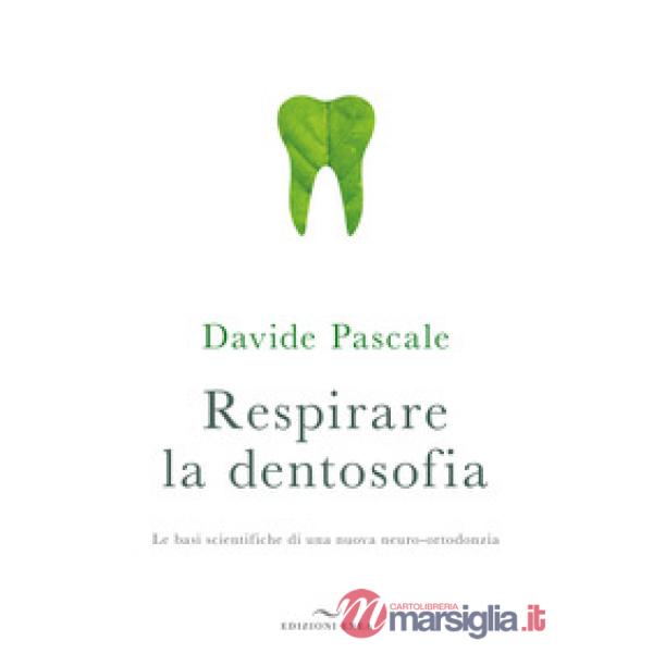 Respirare la dentosofia. Le basi scientifiche di una nuova neuro-ortodonzia