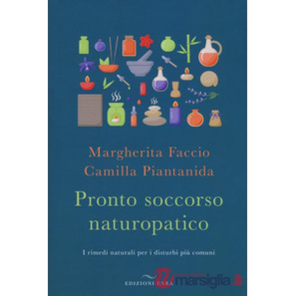 Pronto soccorso naturopatico. I rimedi naturali ai disturbi più comuni