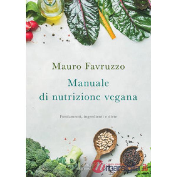 Manuale di nutrizione vegana. Fondamenti, ingredienti e diete