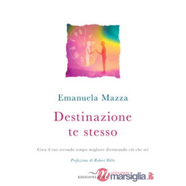 Destinazione te stesso. Crea il tuo secondo tempo migliore diventando ciò che sei