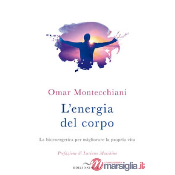 Energia del corpo. La bioenergetica per migliorare la propria vita (L')