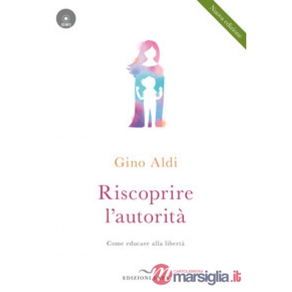 Riscoprire l'autorità. Come educare alla libertà. Con CD-Audio