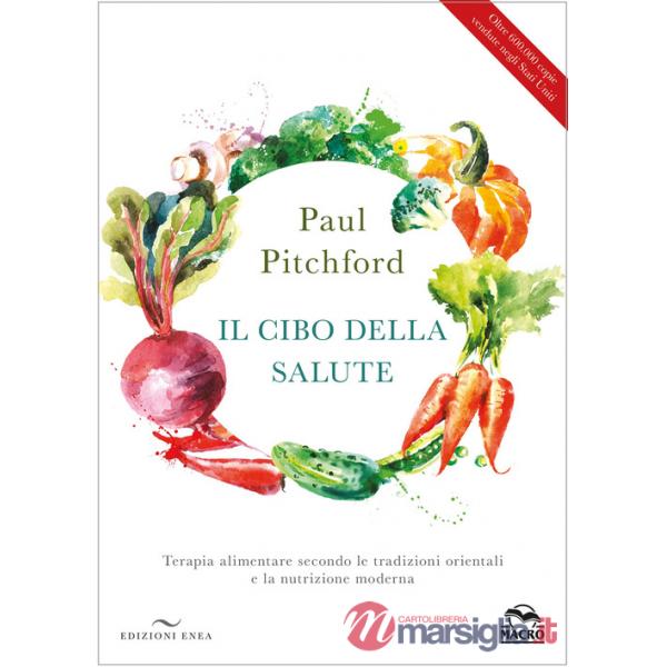 Cibo della salute. Terapia alimentare secondo le tradizioni orientali e la nutrizione moderna (Il)