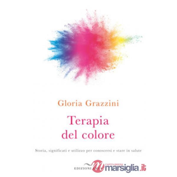 Terapia del colore. Storia, significati e utilizzo per conoscersi e stare in salute