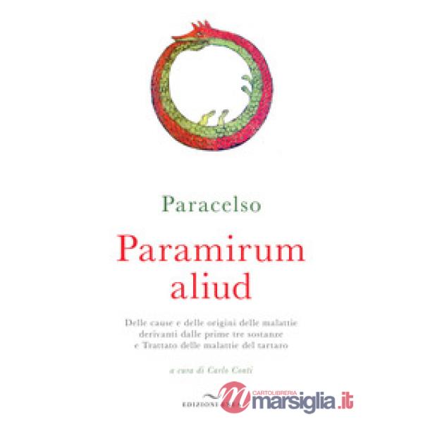 Paramirum aliud. Delle cause e delle origini delle malattie derivanti dalle prime tre sostanze e Trattato delle malattie del tar