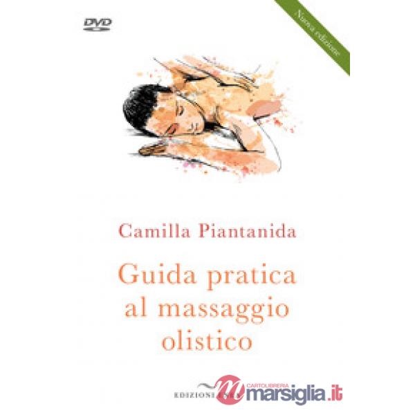 Guida pratica al massaggio olistico. Nuova ediz. Con DVD video