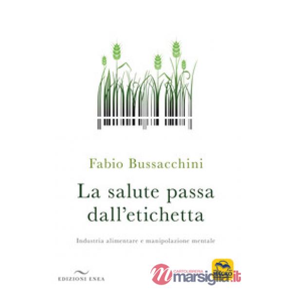 Salute passa dall'etichetta. Industria alimentare e manipolazione mentale (La)