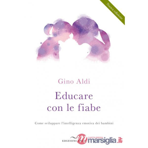 Educare con le fiabe. Come sviluppare l'intelligenza emotiva dei bambini. Nuova ediz.