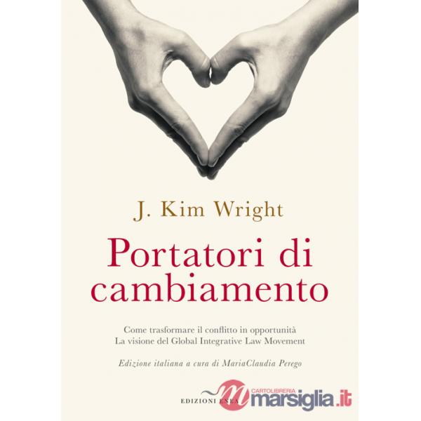 Portatori di cambiamento. Come trasformare il conflitto in opportunità. La visione del Global Integrative Law Movement
