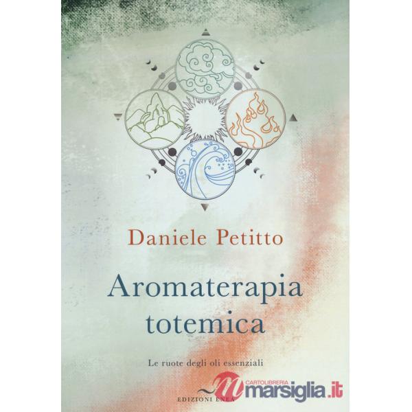 Aromaterapia totemica. Le ruote degli oli essenziali