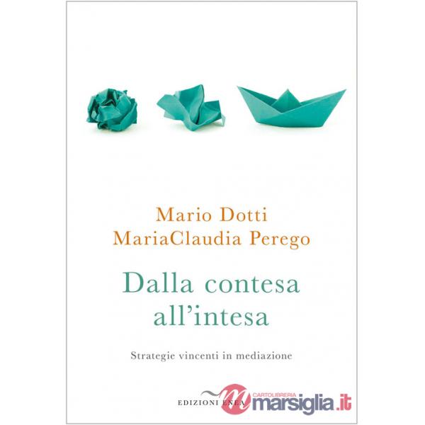 Dalla contesa all'intesa. Strategie vincenti in mediazione