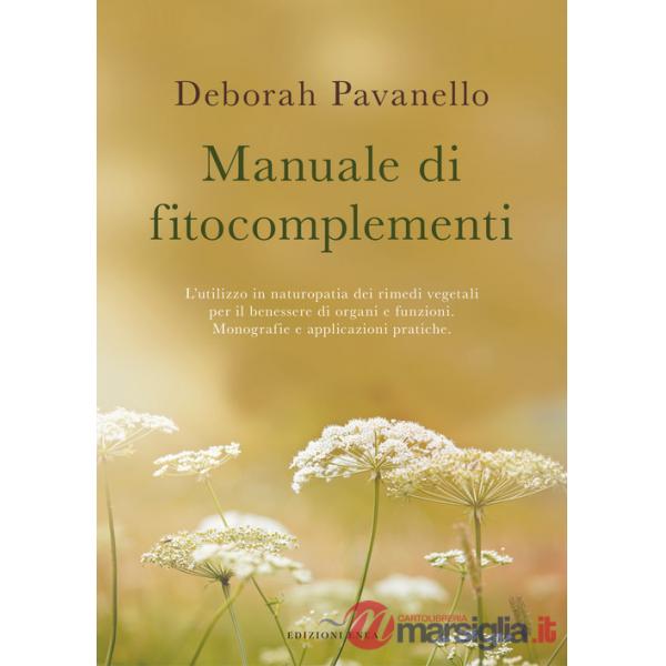 Manuale di fitocomplementi. L'utilizzo in naturopatia dei rimedi vegetali per il benessere di organi e funzioni. Monografie e ap