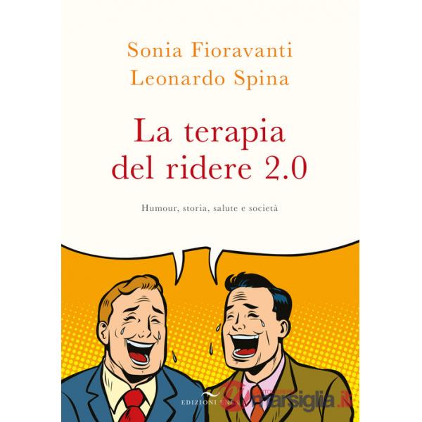 Terapia del ridere 2.0. Humour, storia, salute e società. Nuova ediz. (La)