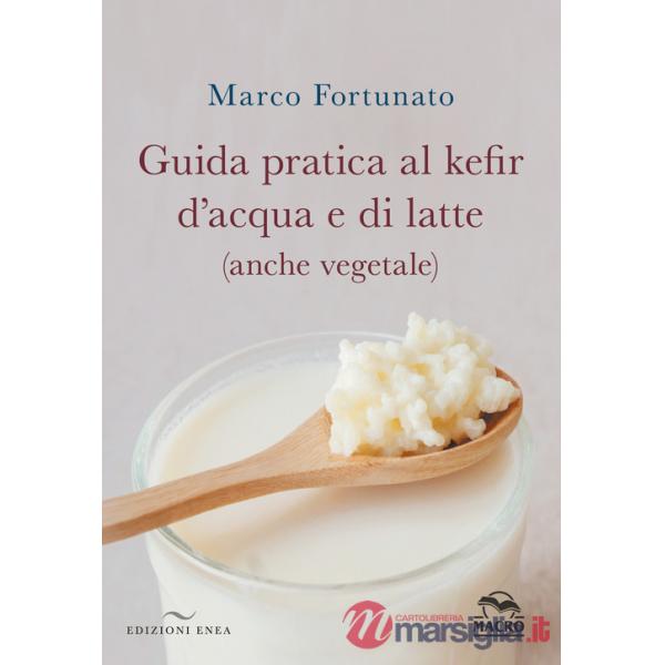 Guida pratica al kefir d'acqua e di latte (anche vegetale)