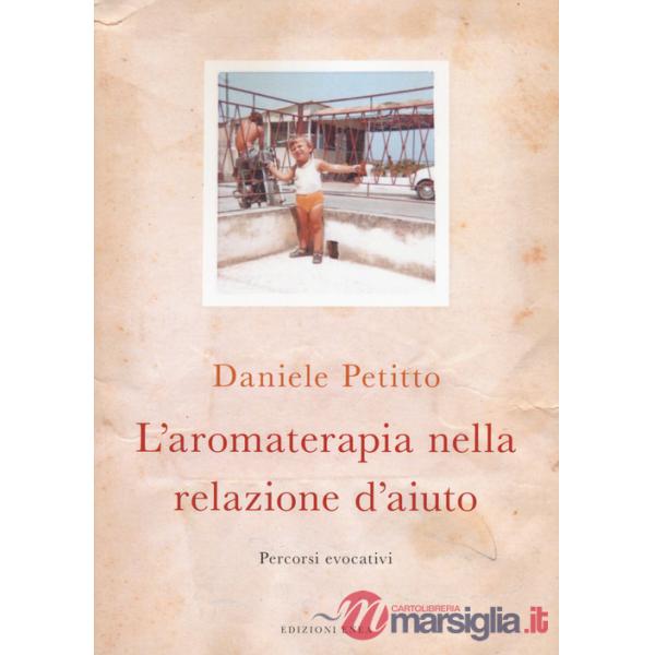 Aromaterapia nella relazione d'aiuto. Percorsi evocativi (L')