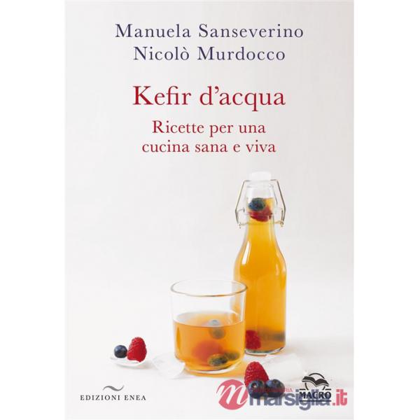 Kefir d'acqua. Ricette per una cucina sana e viva