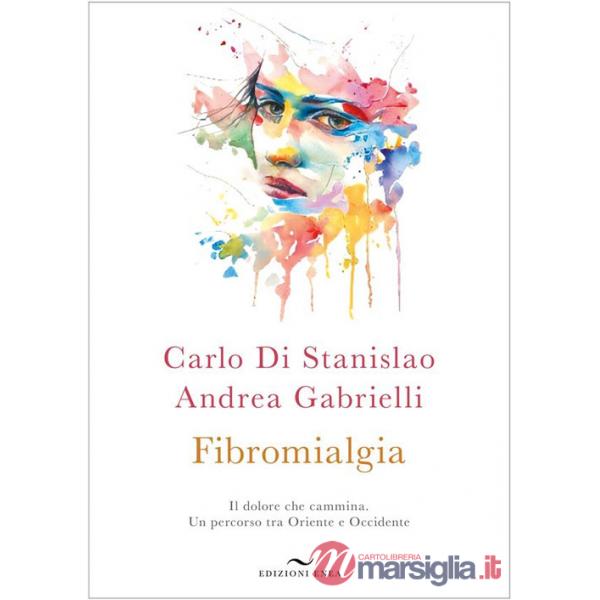 Fibromialgia. Il dolore che cammina. Un percorso tra Oriente e Occidente