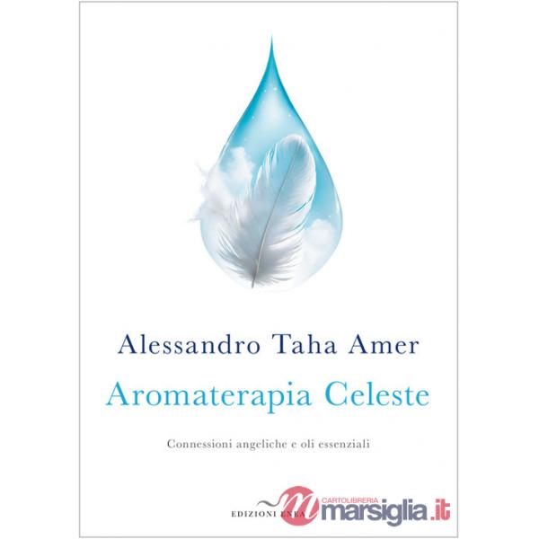 Aromaterapia celeste. Connessioni angeliche e oli essenziali