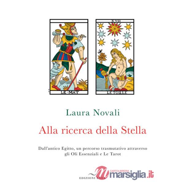 Alla ricerca della stella. Dall'antico Egitto, un percorso trasmutativo attraverso gli Oli Essenziali e Le Tarot