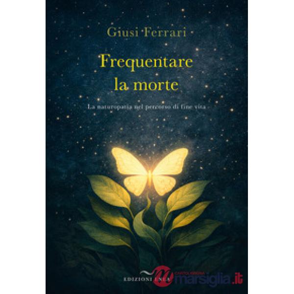 Frequentare la morte. La naturopatia nel percorso di fine vita