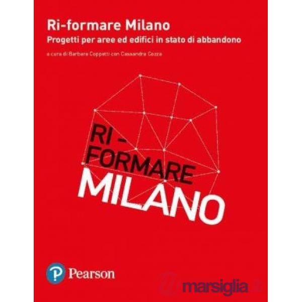 RI - FORMARE MILANO. PROGETTI PER AREE ED EDIFICI IN STATO DI ABBANDON