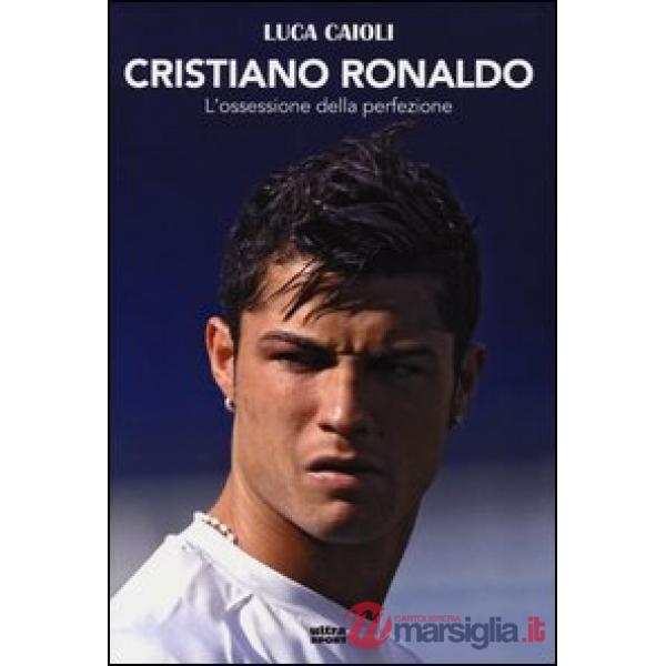 Cristiano Ronaldo. L'ossessione della perfezione