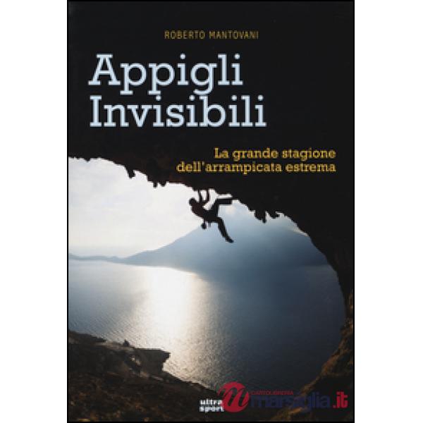 Appigli invisibili. La grande stagione dell'arrampicata estrema