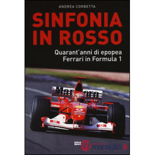 Sinfonia in rosso. Quarant'anni di epopea Ferrari in Formula 1