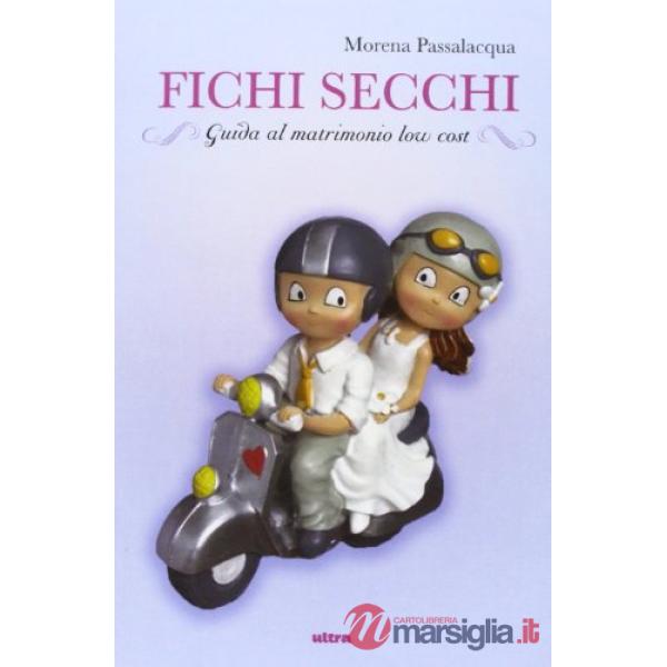 Fichi secchi. Guida al matrimonio low cost