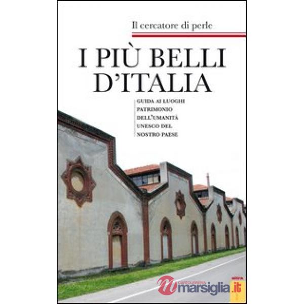 Più belli d'Italia. Guida ai luoghi patrimonio dell'umanità UNESCO del nostro paese (I)