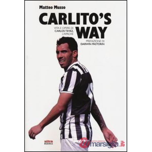 Carlito's way. Vita e opere di Carlos Tévez, l'Apache