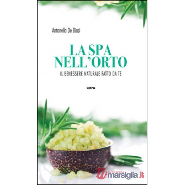 Spa nell'orto. Benessere naturale fatto da te (La)