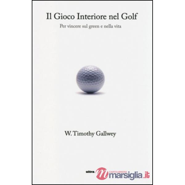 Gioco interiore nel golf. Per vincere sul green e nella vita (Il)