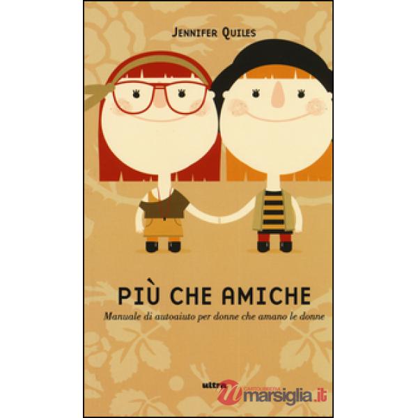Più che amiche. Manuale di autoaiuto per donne che amano le donne