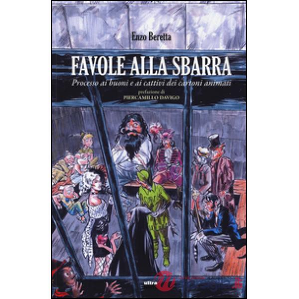 Favole alla sbarra. Processo ai buoni e ai cattivi dei cartoni animati