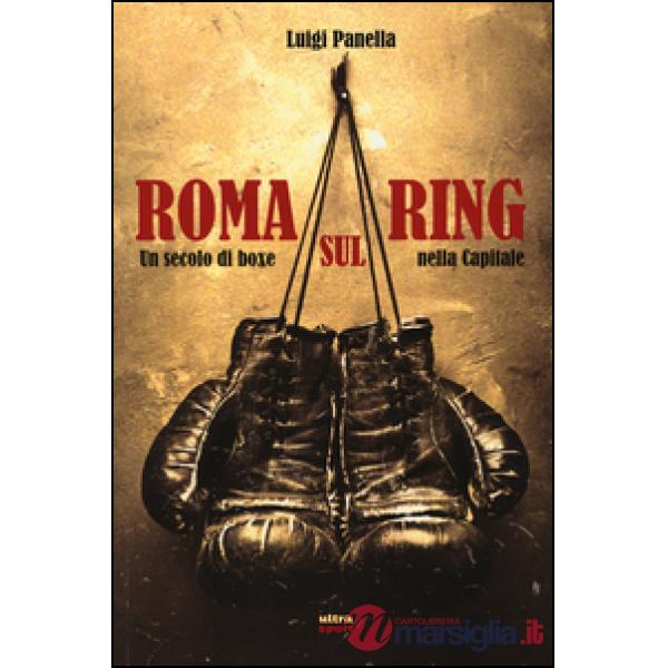 Roma sul ring. Un secolo di boxe nella capitale