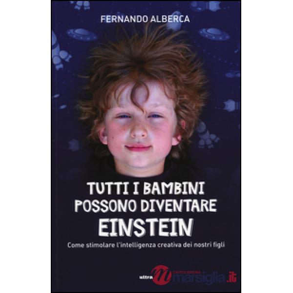 Tutti i bambini possono diventare Einstein. Come stimolare l'intelligenza creati