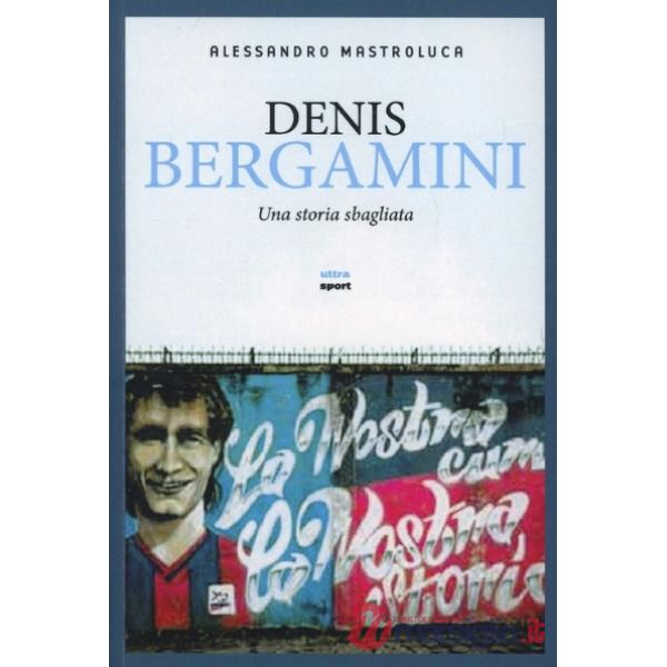 Denis Bergamini. Una storia sbagliata