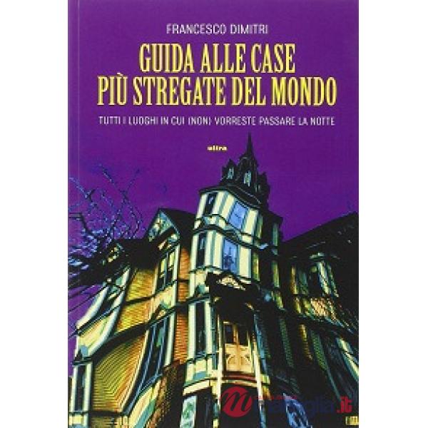 Guida alle case più stregate del mondo. Tutti i luoghi in cui (non) vorreste passare la notte