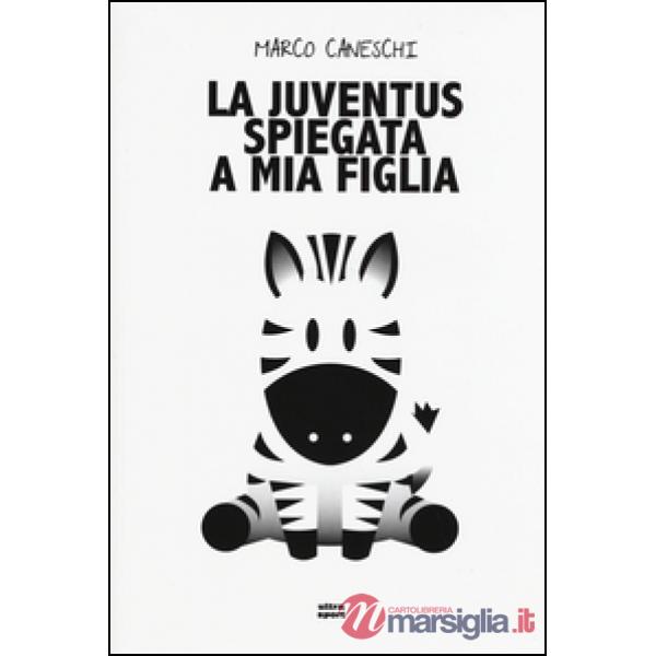 Juventus spiegata a mia figlia (La)