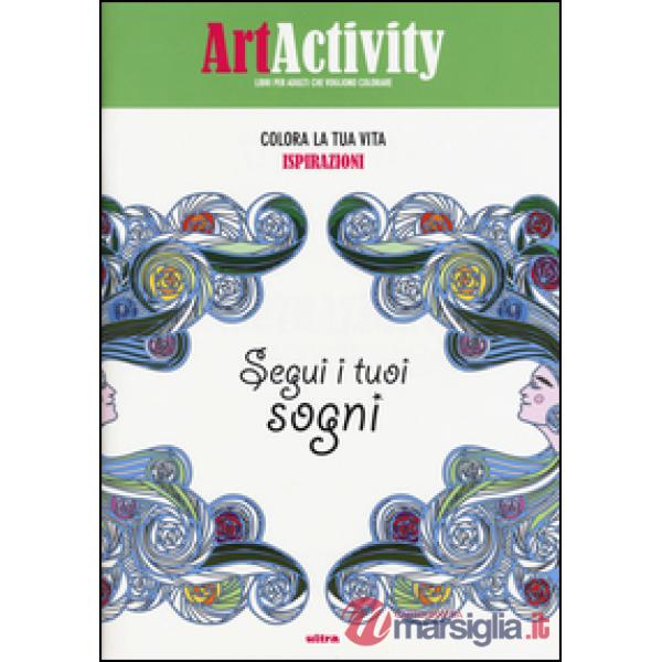 Art activity. Colora la tua vita. Ispirazioni. Segui i tuoi sogni