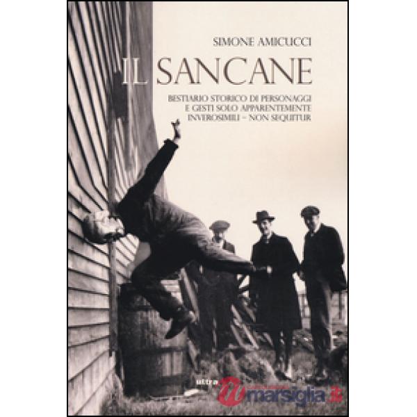 Sancane. Ediz. illustrata (Il). Vol. 1: Bestiario storico di personaggi solo apparentemente inverosimili