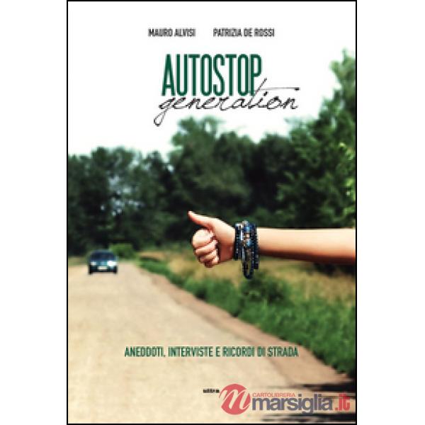 Autostop generation. Aneddoti, interviste e ricordi di strada