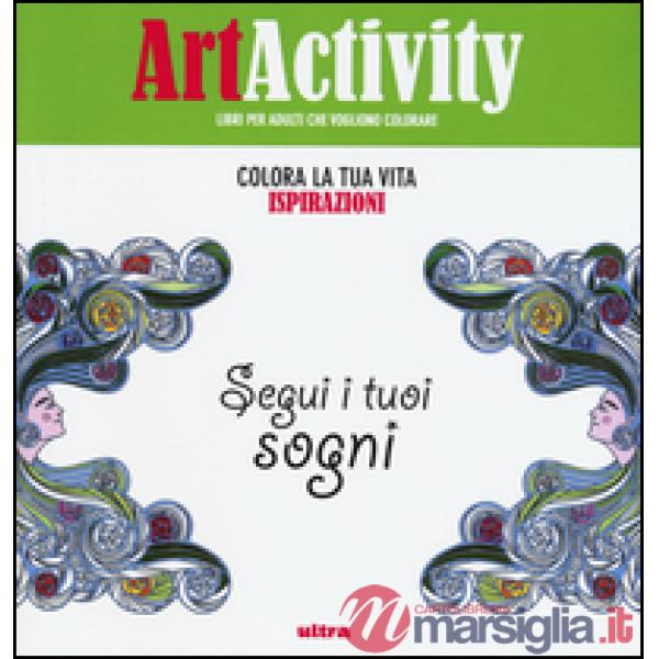 Art activity. Colora la tua vita. Ispirazioni. Segui i tuoi sogni