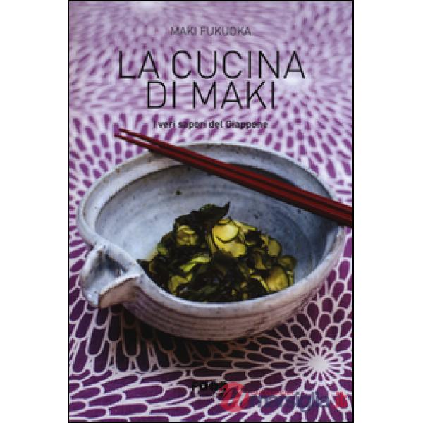 Cucina di Maki. I veri sapori del Giappone. Ediz. illustrata (La)