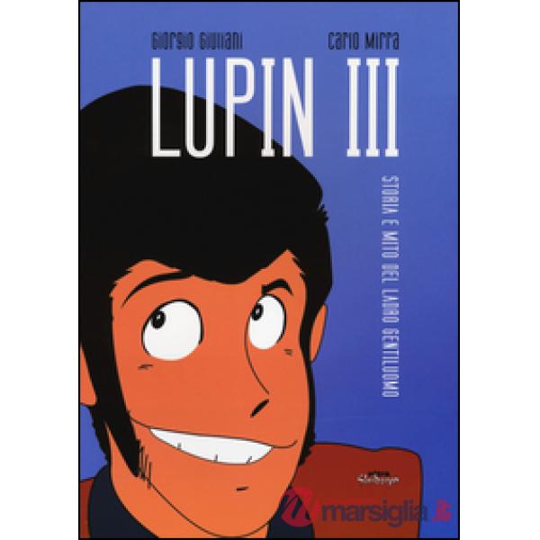 Lupin III. Storia e mito del ladro gentiluomo