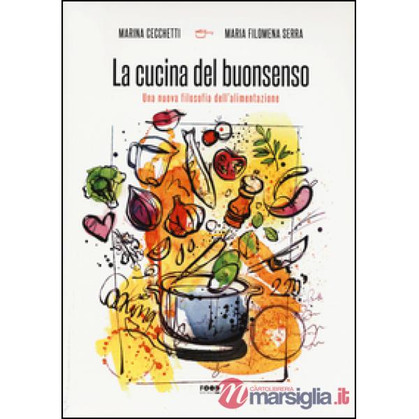 Cucina del buonsenso. Una nuova filosofia dell'alimentazione (La)